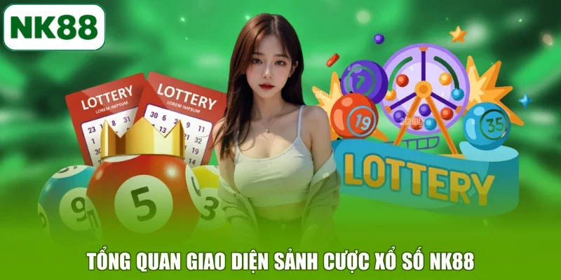 Tổng quan giao diện sảnh cược Xổ Số NK88